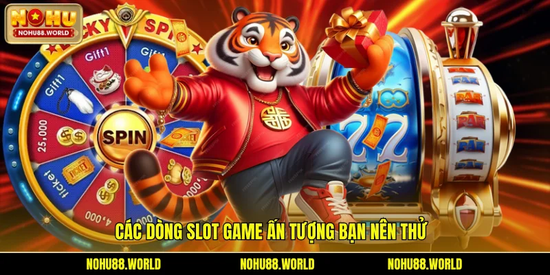 Các dòng slot game ấn tượng bạn nên thử
