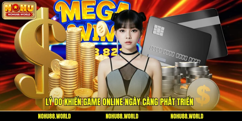 Lý do khiến game online ngày càng phát triển