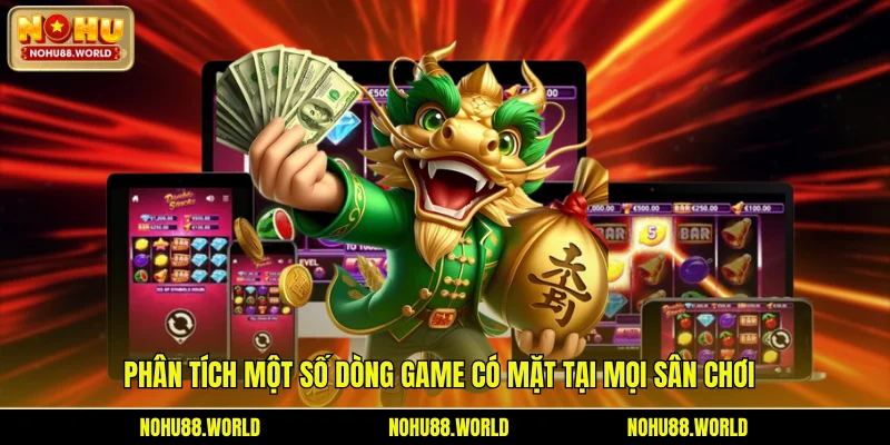 Phân tích một số dòng game có mặt tại mọi sân chơi