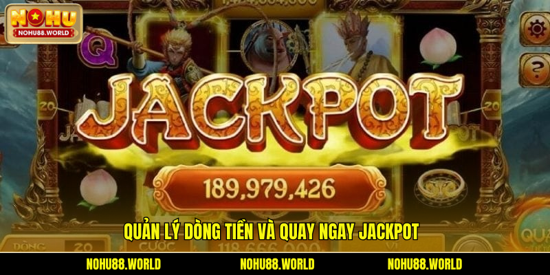 Quản lý dòng tiền và quay ngay Jackpot
