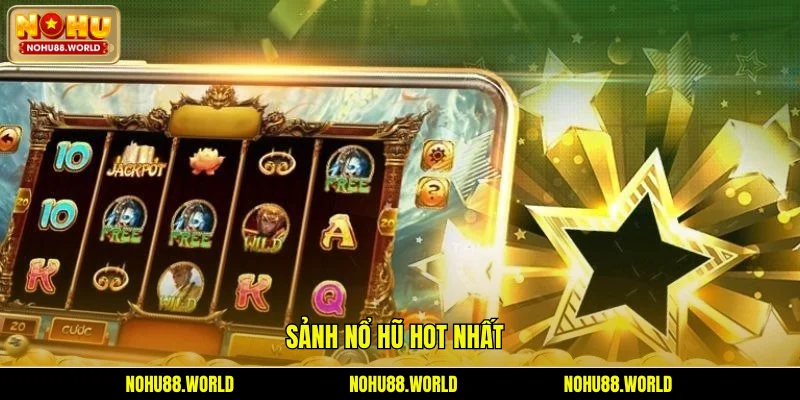 sảnh nổ hũ hot nhất