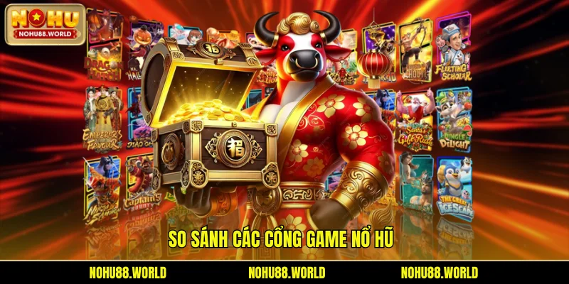so sánh các cổng game nổ hũ