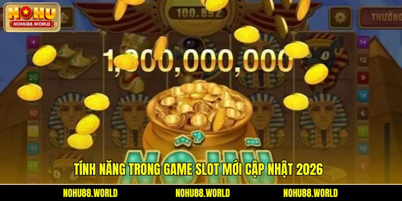 Tính năng trong game Slot mới cập nhật 2026